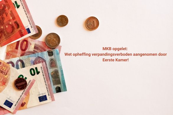 MKB opgelet: Wet opheffing verpandingsverboden aangenomen door Eerste Kamer!
