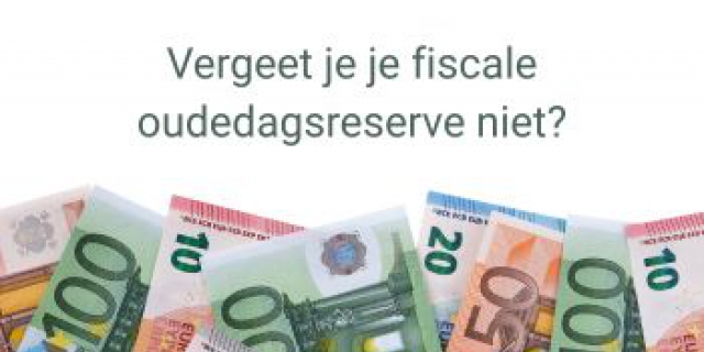 Vergeet je je fiscale oudedagsreserve niet?